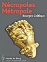 Nécropoles, métropole : Bourges celtique.